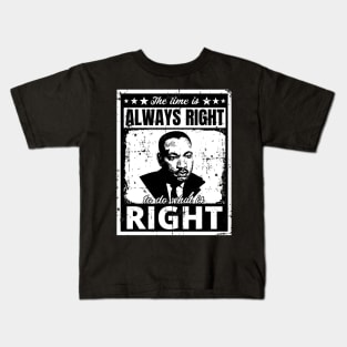 The Time is Always Right to do What is Right Martin Luther King Jr. Kids T-Shirt